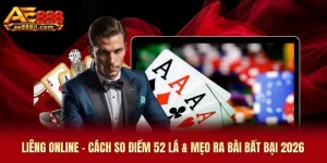 Liêng Online AE888 - Cách So Điểm 52 Lá & Mẹo Ra Bài Bất Bại